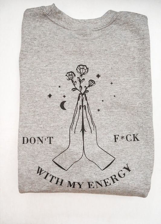 Don't F*ck With My Energy Crewneck